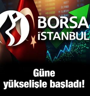 Borsa g&uuml;ne y&uuml;kselişle başladı