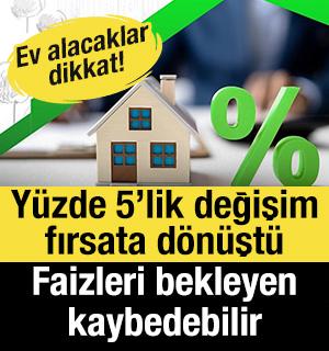 Ev alacaklar dikkat! Y&uuml;zde 5&rsquo;lik değişim fırsata d&ouml;n&uuml;şt&uuml;: Faizleri bekleyen kaybedebilir