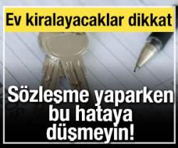 Ev kiralayacaklar dikkat: S&ouml;zleşme yaparken bu hataya d&uuml;şmeyin!