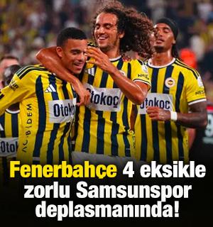 Fenerbah&ccedil;e 4 eksikle zorlu Samsunspor deplasmanında!