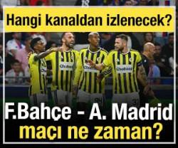 Fenerbah&ccedil;e - Atletico Madrid ma&ccedil;ı ne zaman?