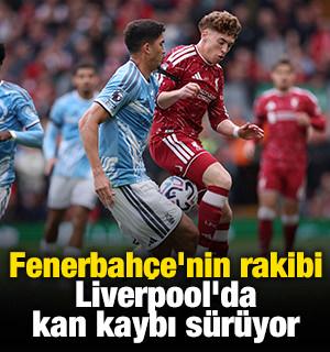 Fenerbah&ccedil;e'nin rakibi Liverpool'da kan kaybı s&uuml;r&uuml;yor