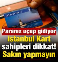 İstanbul Kart sahipleri dikkat: Sakın yapmayın! Paranız u&ccedil;up gidiyor