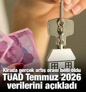 Kirada ger&ccedil;ek artış oranı belli oldu: T&Uuml;AD Temmuz 2026 verilerini a&ccedil;ıkladı
