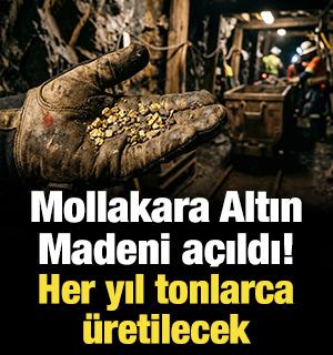 Mollakara Altın Madeni a&ccedil;ıldı! Her yıl tonlarca &uuml;retilecek