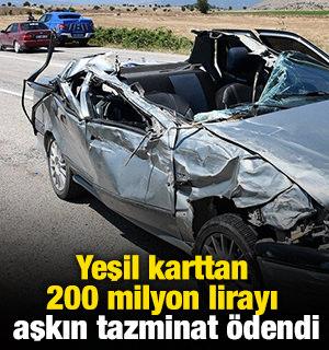 Yeşil karttan 200 milyon lirayı aşkın tazminat &ouml;dendi