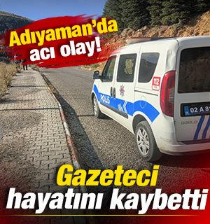 Adıyaman'da acı olay: Bir gazeteci hayatını kaybetti