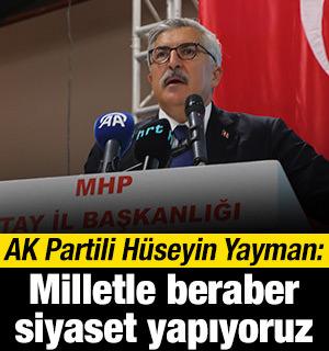 AK Partili H&uuml;seyin Yayman: Biz milletle beraber siyaset yapıyoruz