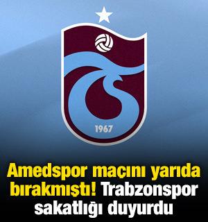 Amedspor ma&ccedil;ını yarıda bırakmıştı! Trabzonspor sakatlığı duyurdu