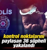 Ankara'da kontrol noktalarını paylaşan 36 ş&uuml;pheli yakalandı