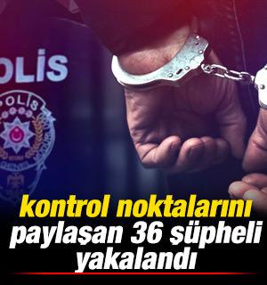 Ankara'da kontrol noktalarını paylaşan 36 ş&uuml;pheli yakalandı