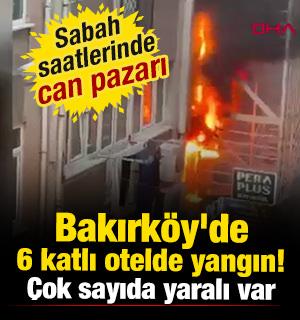 Bakırk&ouml;y'de 6 katlı otelde yangın! &Ccedil;ok sayıda yaralı var