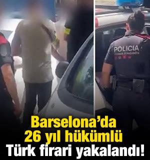 Barselona'da 26 yıl h&uuml;k&uuml;ml&uuml; T&uuml;rk firari yakalandı!