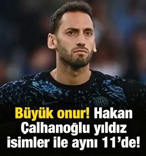 B&uuml;y&uuml;k onur! Hakan &Ccedil;alhanoğlu yıldız isimler ile aynı 11&rsquo;de!