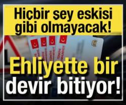 Ehliyette bir devir bitiyor! Hi&ccedil;bir şey eskisi gibi olmayacak