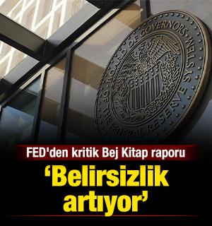 FED'den kritik Bej Kitap raporu: "Belirsizlik artıyor"