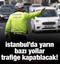 İstanbul'da yarın bazı yollar trafiğe kapatılacak!
