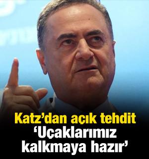 Katz'dan a&ccedil;ık tehdit: U&ccedil;aklarımız kalkmaya hazır