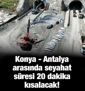 Konya - Antalya arasında seyahat s&uuml;resi 20 dakika kısalacak!