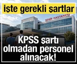 KPSS şartı olmadan personel alınacak!