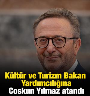 K&uuml;lt&uuml;r ve Turizm Bakan Yardımcılığına Coşkun Yılmaz atandı