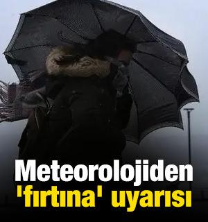Meteorolojiden 'fırtına' uyarısı