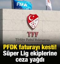 PFDK S&uuml;per Lig ekiplerine ceza yağdırdı!