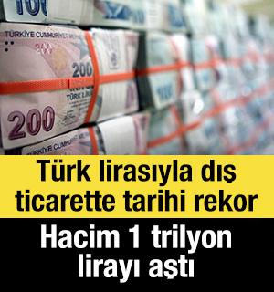 T&uuml;rk lirasıyla dış ticarette tarihi rekor: Hacim 1 trilyon lirayı aştı