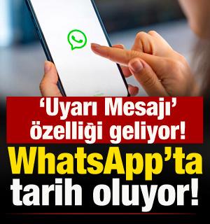 WhatsApp'ta tarih oluyor! 'Uyarı mesajı' &ouml;zelliği geliyor