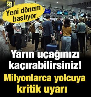 Yarın u&ccedil;ağınızı ka&ccedil;ırabilirsiniz! Yeni d&ouml;nem başlıyor: Milyonlarca yolcuya kritik uyarı 