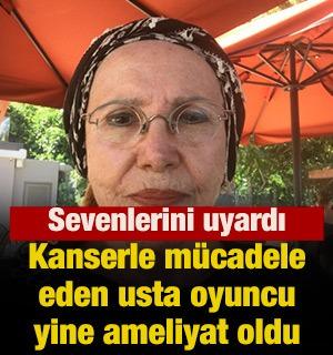 Kanserle m&uuml;cadele eden usta oyuncu yine ameliyat oldu!
