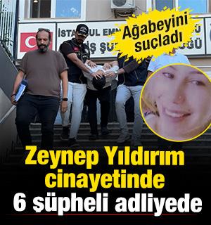 Zeynep Yıldırım cinayetinde 6 ş&uuml;pheli adliyede! Ağabeyini su&ccedil;ladı 