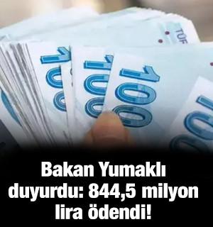 Bakan Yumaklı duyurdu: 844,5 milyon lira &ouml;dendi!