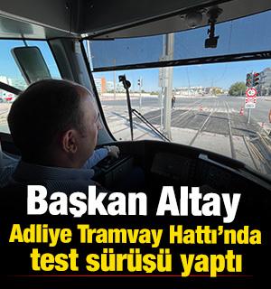 Başkan Altay, Adliye Tramvay Hattı&rsquo;nda test s&uuml;r&uuml;ş&uuml; yaptı