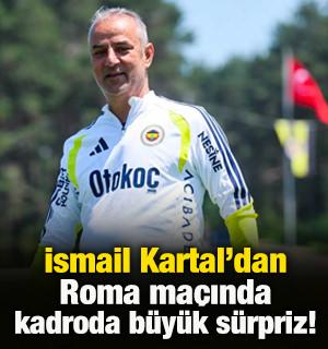 İsmail Kartal'dan Roma ma&ccedil;ında flaş tercih! 