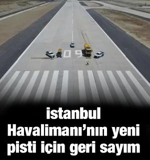 İstanbul Havalimanı&rsquo;nın yeni pisti i&ccedil;in geri sayım