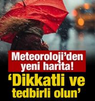 Meteoroloji'den yeni harita! Uyarı yapıldı; dikkatli ve tedbirli olun