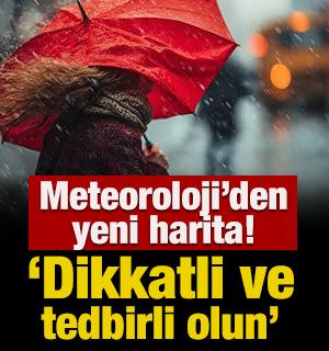Meteoroloji'den yeni harita! Uyarı yapıldı; dikkatli ve tedbirli olun