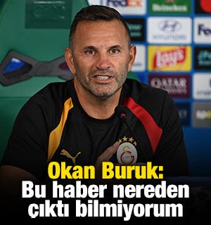 Okan Buruk: Bu haber nereden &ccedil;ıktı bilmiyorum