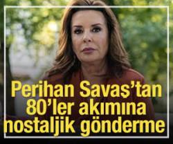 Perihan Savaş'tan 80'ler akımına nostaljik g&ouml;nderme!