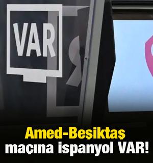 Amed-Beşiktaş ma&ccedil;ına İspanyol VAR!