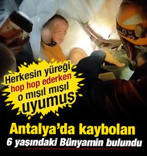 Antalya'da kaybolan 6 yaşındaki B&uuml;nyamin, uyurken bulundu 