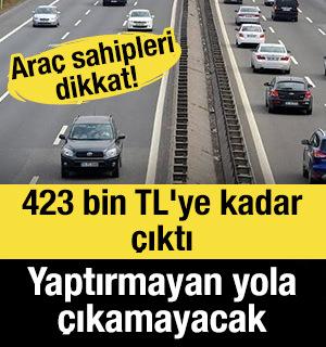 Ara&ccedil; sahipleri dikkat! 423 bin TL'ye kadar &ccedil;ıktı, yaptırmayan yola &ccedil;ıkamayacak