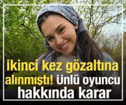 İkinci kez g&ouml;zaltına  alınmıştı! &Uuml;nl&uuml; oyuncu  hakkında karar