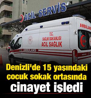 Denizli'de 15 yaşındaki &ccedil;ocuk sokak ortasında cinayet işledi