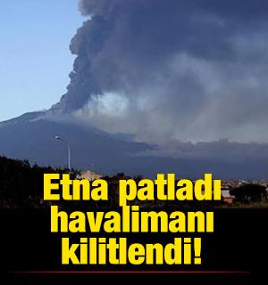 Etna patladı, havalimanı kilitlendi!