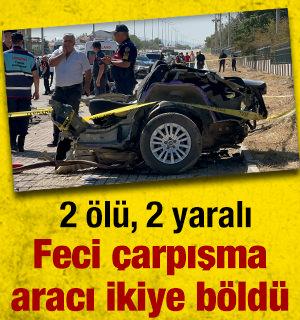 Feci &ccedil;arpışma aracı ikiye b&ouml;ld&uuml;: Olay yerinde 2 &ouml;l&uuml;, 2 yaralı