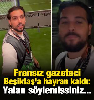 Fransız gazeteci Beşiktaş'a hayran kaldı: Yalan s&ouml;ylemişsiniz...