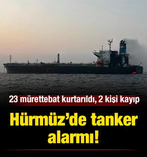 H&uuml;rm&uuml;z&rsquo;de tanker alarmı: 23 m&uuml;rettebat kurtarıldı, 2 kişi kayıp