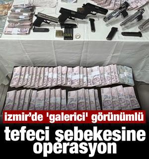 İzmir&rsquo;de 'galerici' g&ouml;r&uuml;n&uuml;ml&uuml; tefeci şebekesine operasyon